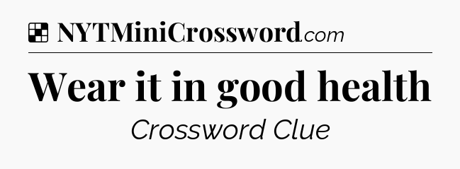 Solution: Wear it in good health - NYT Crossword
