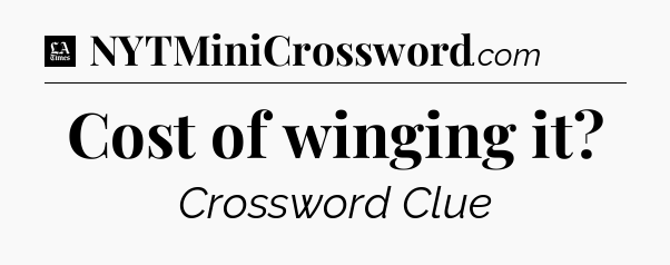 Cost of winging it - LA Times Crossword