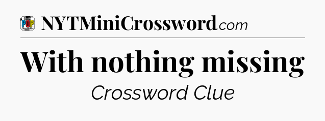 With nothing missing Crossword Clue