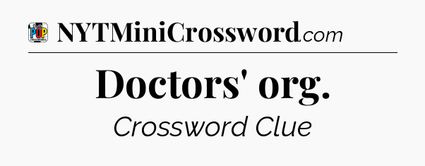 Doctors' org Crossword Clue