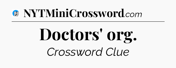 Doctors' org Crossword Clue