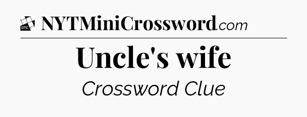 Uncle's wife - Daily Themed Classic Crossword