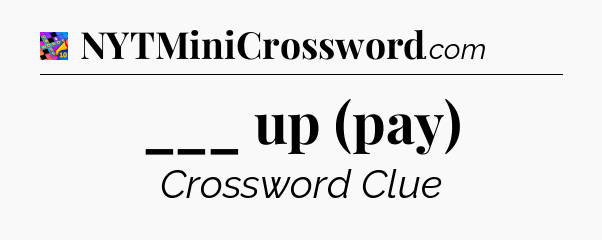 ___ up (pay) Crossword Clue
