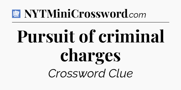 Pursuit of criminal charges Puzzle Page Crossword Clue