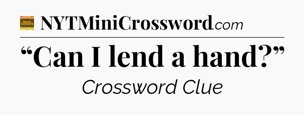 “Can I lend a hand?” - Eugene Sheffer Crossword