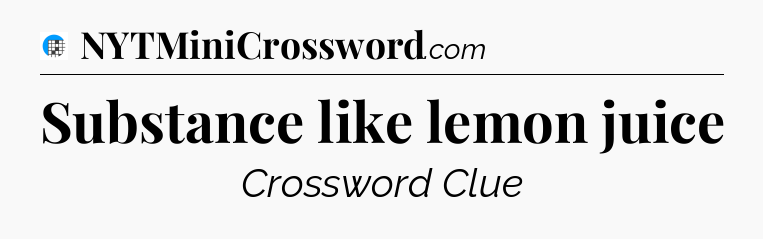 Substance like lemon juice Crossword Clue