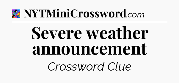 Severe weather announcement Crossword Clue