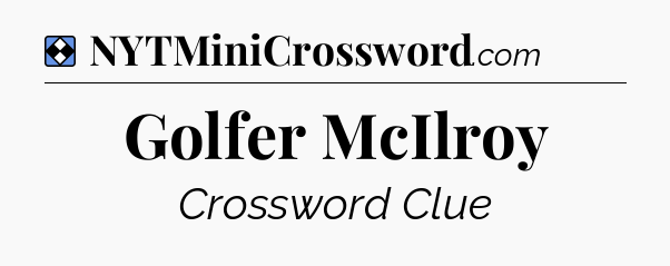 Solution: Golfer McIlroy - NYT Mini Crossword
