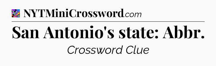 San Antonio's state: Abbr Crossword Clue