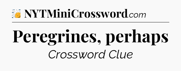 Peregrines, perhaps - 7 Little Words