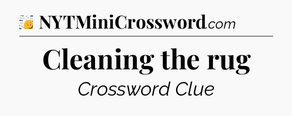 Cleaning the rug - 7 Little Words