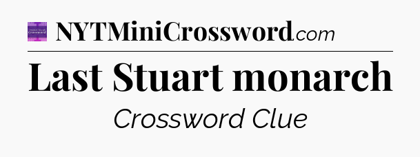 Last Stuart monarch - Thomas Joseph Crossword