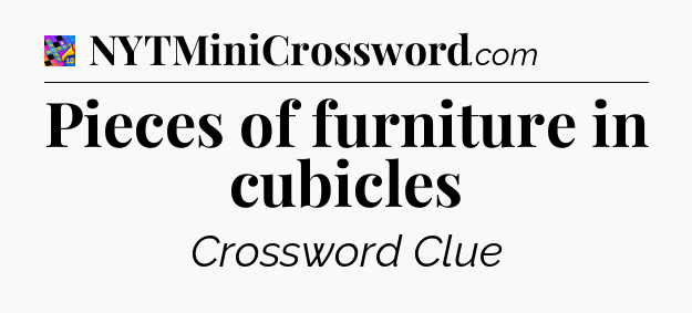 Pieces of furniture in cubicles Crossword Clue