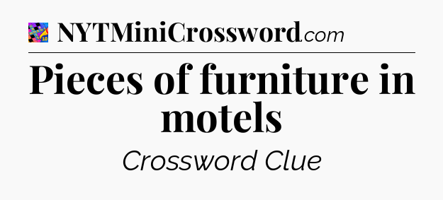 Pieces of furniture in motels Crossword Clue