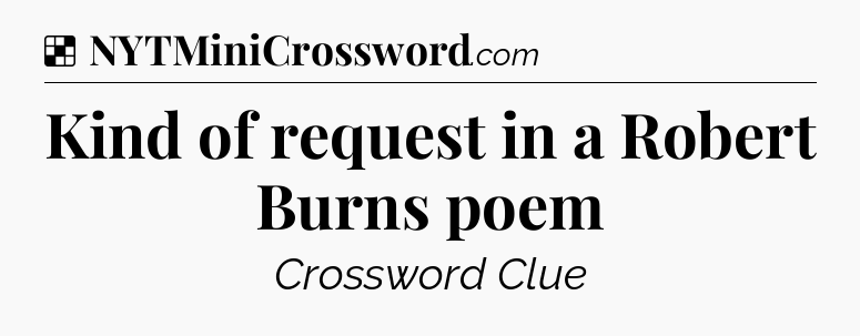 Solution: Kind of request in a Robert Burns poem - NYT Crossword