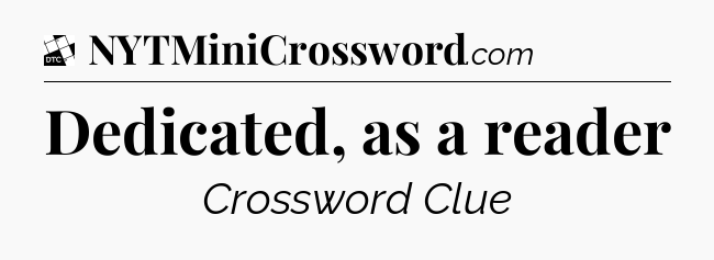 Dedicated, as a reader - Daily Themed Classic Crossword