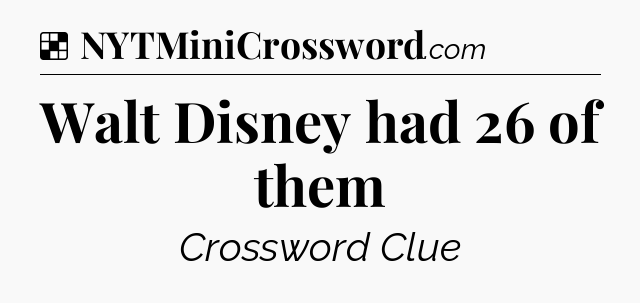 Solution: Walt Disney had 26 of them - NYT Crossword