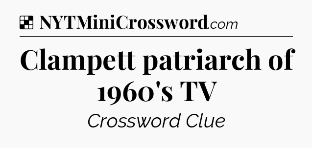 Solution: Clampett patriarch of 1960's TV - NYT Crossword