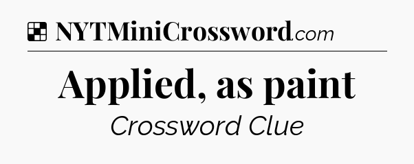 Solution: Applied, as paint - NYT Crossword
