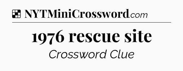 Solution: 1976 rescue site - NYT Crossword