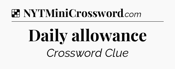 Solution: Daily allowance - NYT Crossword