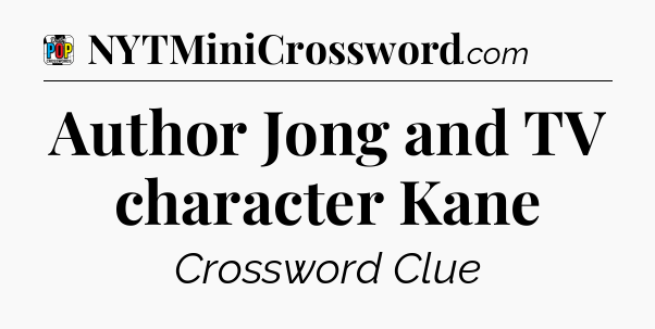 Author Jong and TV character Kane Crossword Clue
