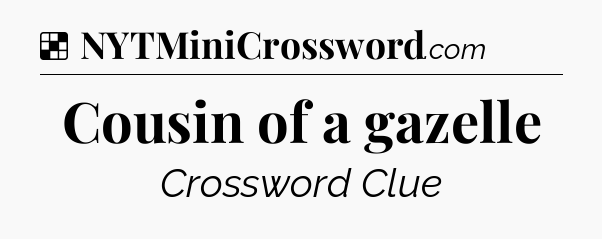 Solution: Cousin of a gazelle - NYT Crossword