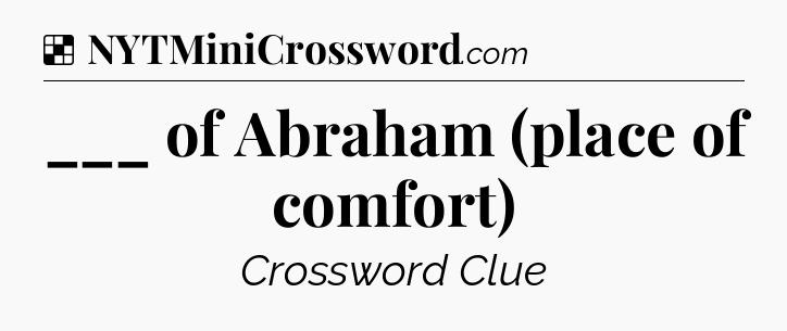 Solution: ___ of Abraham (place of comfort) - NYT Crossword