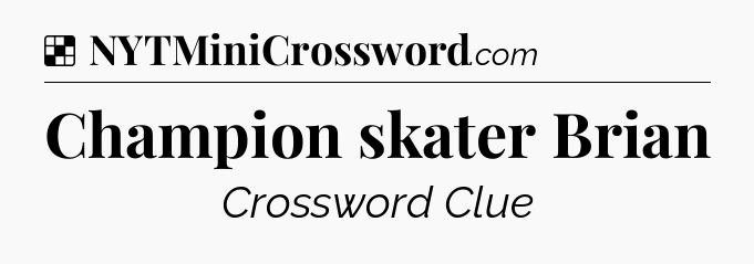 Solution: Champion skater Brian - NYT Crossword