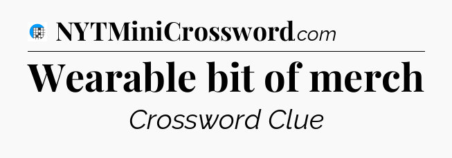 Wearable bit of merch Crossword Clue