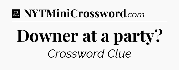 Downer at a party - LA Times Crossword