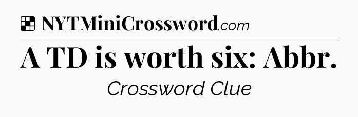 Solution: A TD is worth six: Abbr - NYT Crossword