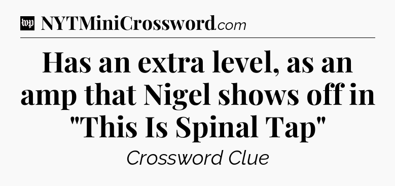 Has an extra level, as an amp that Nigel shows off in 