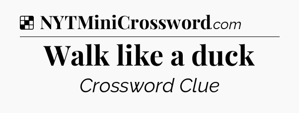 Solution: Walk like a duck - NYT Crossword