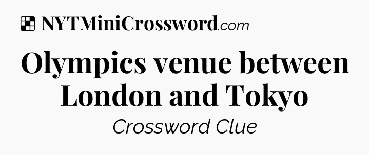 Solution: Olympics venue between London and Tokyo - NYT Crossword