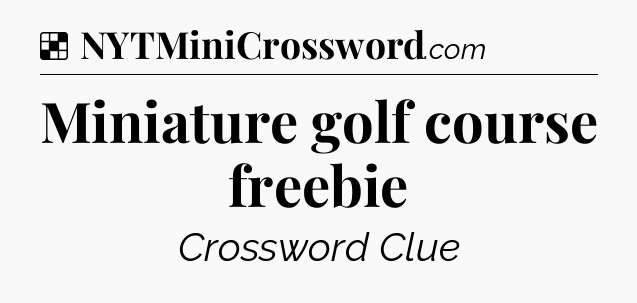 Solution: Miniature golf course freebie - NYT Crossword