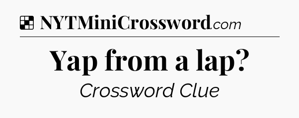 Solution: Yap from a lap - NYT Crossword
