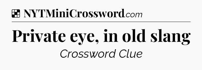 Solution: Private eye, in old slang - NYT Crossword