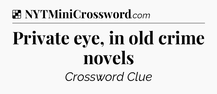 Solution: Private eye, in old crime novels - NYT Crossword