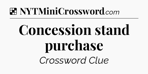 Solution: Concession stand purchase - NYT Crossword