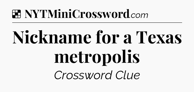 Solution: Nickname for a Texas metropolis - NYT Crossword