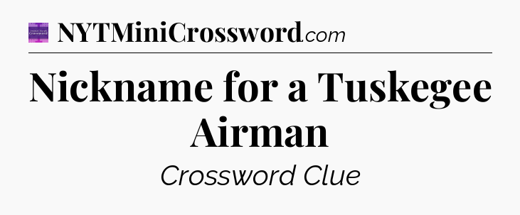 Nickname for a Tuskegee Airman - Thomas Joseph Crossword