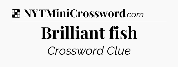 Solution: Brilliant fish - NYT Crossword