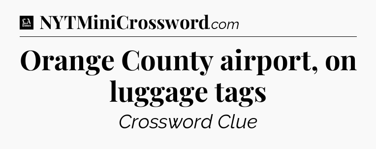 Orange County airport, on luggage tags - LA Times Crossword