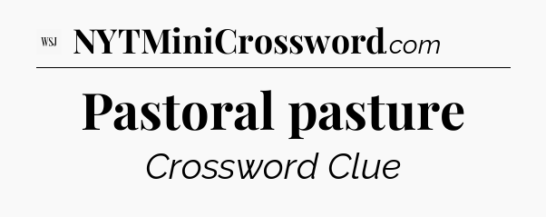 Pastoral pasture - WSJ Crossword