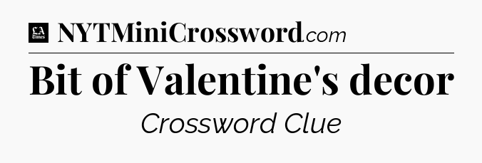 Bit of Valentine's decor - LA Times Crossword