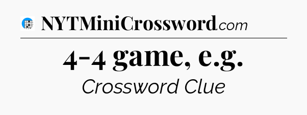 4-4 game, e.g Crossword Clue