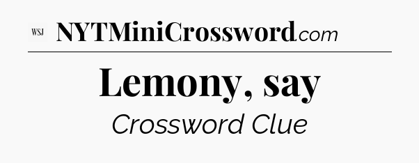 Lemony, say - WSJ Crossword