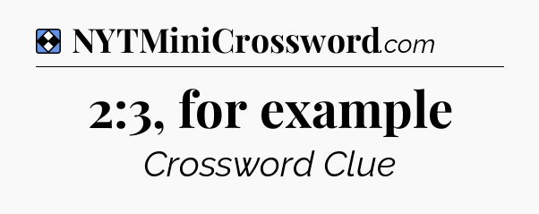 Solution: 2:3, for example - NYT Mini Crossword