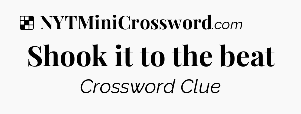 Solution: Shook it to the beat - NYT Crossword